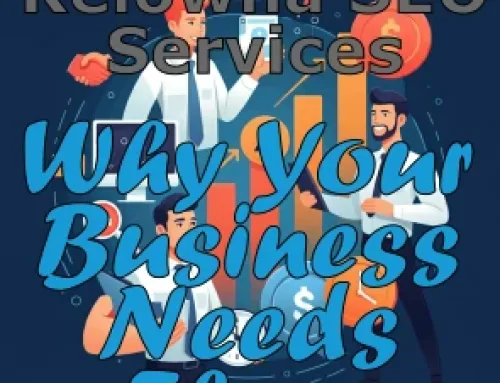 Kelowna SEO Services: Why Your Business Needs Them